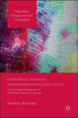 International Migration, Transnational Politics and Conflict: The Gendered Experiences of Colombian Migrants in Europe