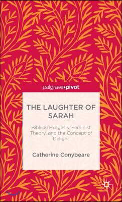 The Laughter of Sarah: Biblical Exegesis, Feminist Theory, and the Concept of Delight