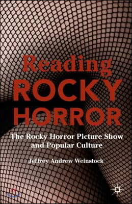 Reading Rocky Horror: The Rocky Horror Picture Show and Popular Culture