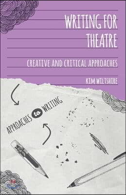 Writing for Theatre: Creative and Critical Approaches