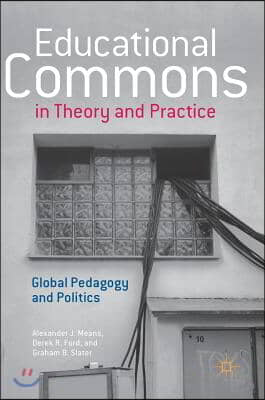 Educational Commons in Theory and Practice: Global Pedagogy and Politics