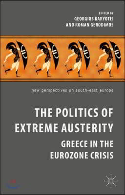 The Politics of Extreme Austerity: Greece in the Eurozone Crisis