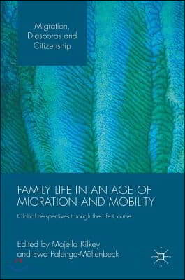 Family Life in an Age of Migration and Mobility: Global Perspectives Through the Life Course