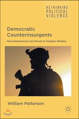 Democratic Counterinsurgents: How Democracies Can Prevail in Irregular Warfare