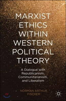 Marxist Ethics Within Western Political Theory: A Dialogue with Republicanism, Communitarianism, and Liberalism