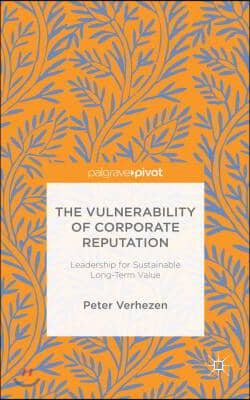 The Vulnerability of Corporate Reputation: Leadership for Sustainable Long-Term Value