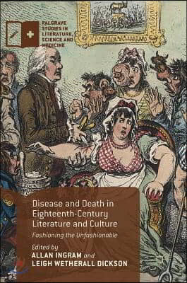 Disease and Death in Eighteenth-Century Literature and Culture: Fashioning the Unfashionable