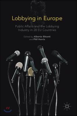 Lobbying in Europe: Public Affairs and the Lobbying Industry in 28 Eu Countries