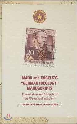 Marx and Engels's German Ideology Manuscripts: Presentation and Analysis of the Feuerbach Chapter