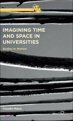 Imagining Time and Space in Universities: Bodies in Motion