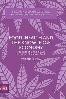 Food, Health and the Knowledge Economy: The State and Intellectual Property in India and Brazil