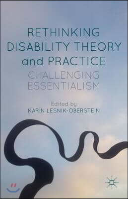 Rethinking Disability Theory and Practice: Challenging Essentialism