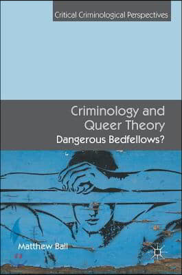 Criminology and Queer Theory: Dangerous Bedfellows?