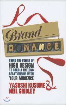 Brand Romance: Using the Power of High Design to Build a Lifelong Relationship with Your Audience