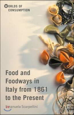 Food and Foodways in Italy from 1861 to the Present