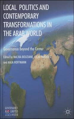 Local Politics and Contemporary Transformations in the Arab World: Governance Beyond the Center