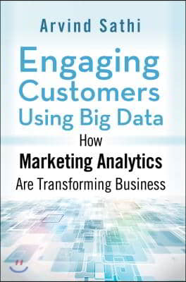 Engaging Customers Using Big Data: How Marketing Analytics Are Transforming Business