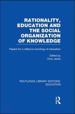 Rationality, Education and the Social Organization of Knowledege (RLE Edu L)