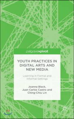 Youth Practices in Digital Arts and New Media: Learning in Formal and Informal Settings