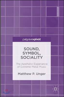 Sound, Symbol, Sociality: The Aesthetic Experience of Extreme Metal Music