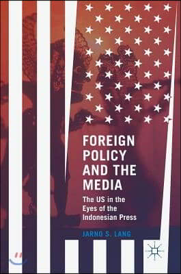 Foreign Policy and the Media: The Us in the Eyes of the Indonesian Press