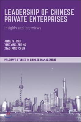 Leadership of Chinese Private Enterprises: Insights and Interviews