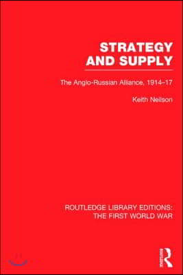 Strategy and Supply (RLE The First World War)