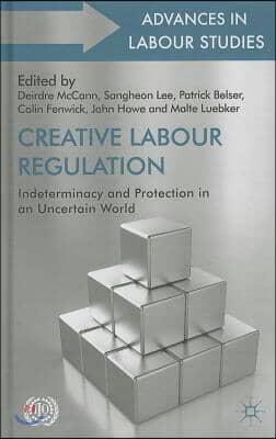 Creative Labour Regulation: Indeterminacy and Protection in an Uncertain World