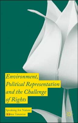 Environment, Political Representation and the Challenge of Rights: Speaking for Nature