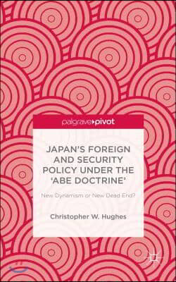 Japan's Foreign and Security Policy Under the 'Abe Doctrine': New Dynamism or New Dead End?