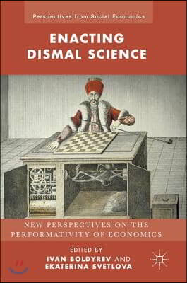 Enacting Dismal Science: New Perspectives on the Performativity of Economics