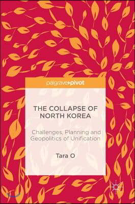 The Collapse of North Korea: Challenges, Planning and Geopolitics of Unification