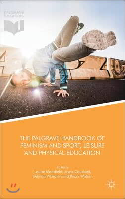 The Palgrave Handbook of Feminism and Sport, Leisure and Physical Education