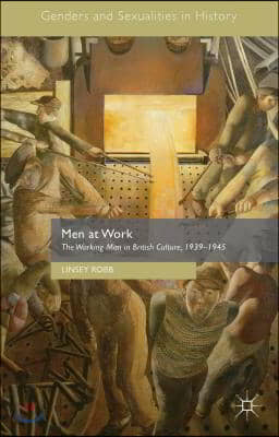 Men at Work: The Working Man in British Culture, 1939-1945