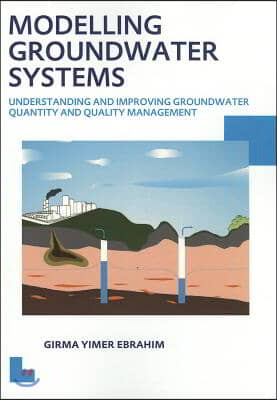 Modelling Groundwater Systems: Understanding and Improving Groundwater Quantity and Quality Management