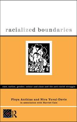 Racialized Boundaries: Race, Nation, Gender, Colour and Class and the Anti-Racist Struggle
