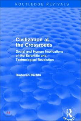 Civilization at the Crossroads : Social and Human Implications of the Scientific and Technological Revolution (International Arts and Sciences Press)