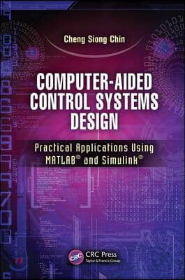 Computer-Aided Control Systems Design: Practical Applications Using Matlab(r) and Simulink(r)