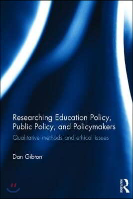 Researching Education Policy, Public Policy, and Policymakers: Qualitative methods and ethical issues