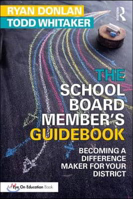 The School Board Member's Guidebook: Becoming a Difference Maker for Your District