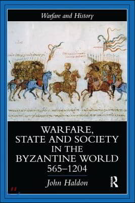 Warfare, State And Society In The Byzantine World 565-1204