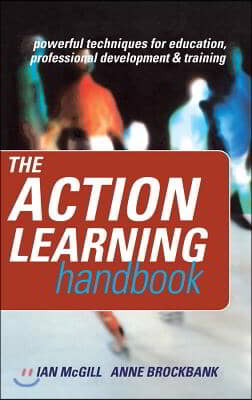 The Action Learning Handbook: Powerful Techniques for Education, Professional Development and Training