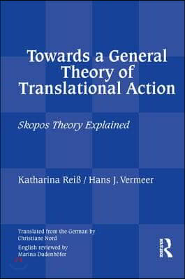 Towards a General Theory of Translational Action: Skopos Theory Explained