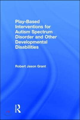 Play-Based Interventions for Autism Spectrum Disorder and Other Developmental Disabilities