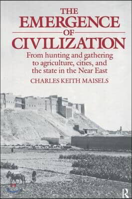 The Emergence of Civilization: From Hunting and Gathering to Agriculture, Cities, and the State of the Near East