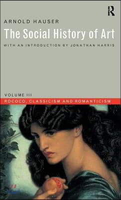 Social History of Art, Volume 3: Rococo, Classicism and Romanticism