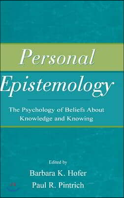 Personal Epistemology: The Psychology of Beliefs About Knowledge and Knowing