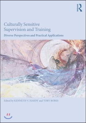 Culturally Sensitive Supervision and Training: Diverse Perspectives and Practical Applications