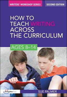 How to Teach Writing Across the Curriculum: Ages 8-14