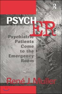 Psych Er: Psychiatric Patients Come to the Emergency Room